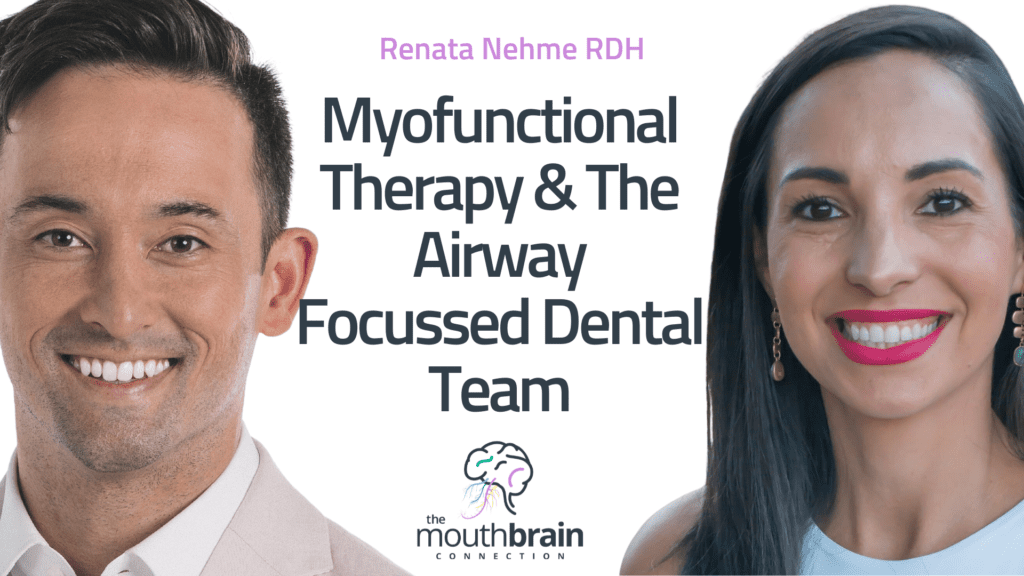 Myofunctional Therapy & The Airway Focussed Dental Team - MBC#53 - Renata Nehme